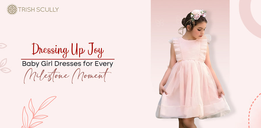 Dressing Up Joy: Baby Girl Dresses for Every Milestone Moment