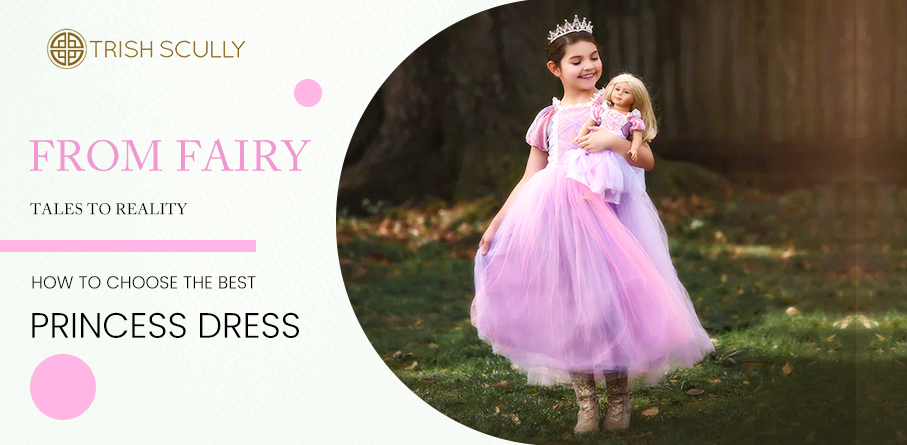 From Fairy Tales to Reality: How to Choose the Best Princess Dress