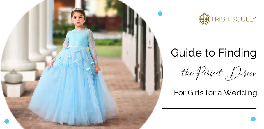 Guide to Finding the Perfect Dress for Girls for a Wedding