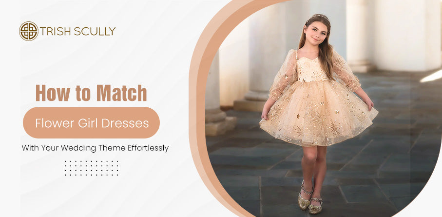 How to Match Flower Girl Dresses with Your Wedding Theme Effortlessly