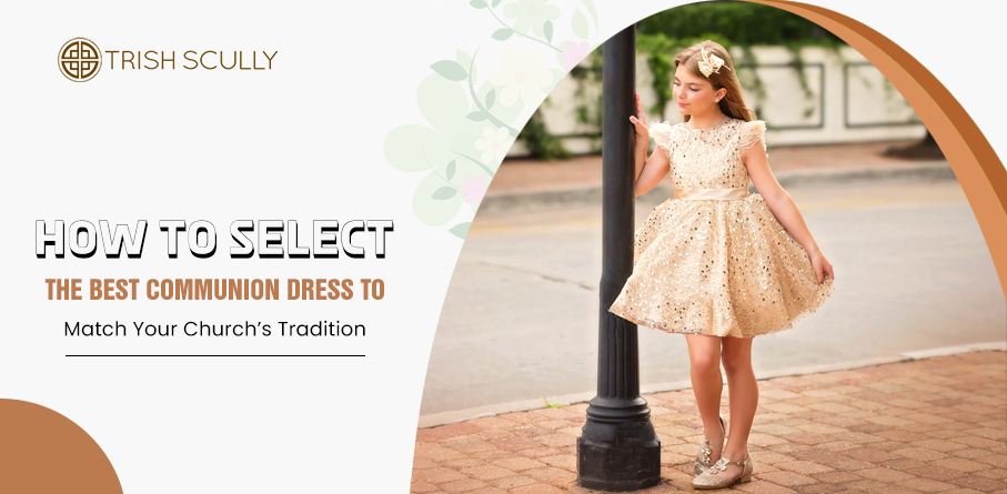 How to Select the Best Communion Dress to Match Your Church’s Tradition