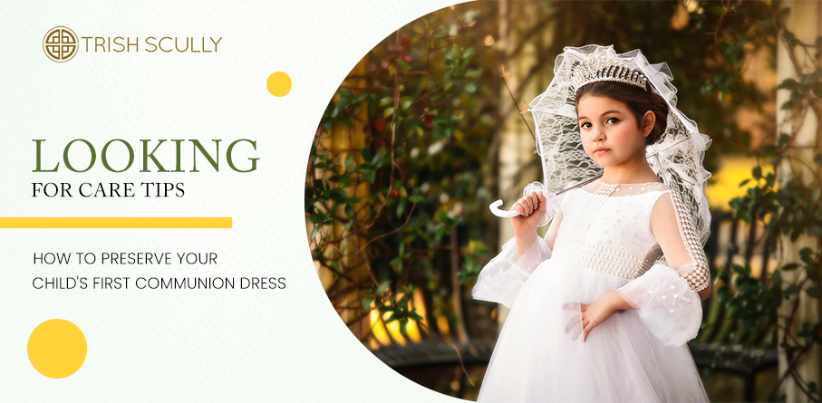 Looking for Care Tips? How to Preserve Your Child's First Communion Dress