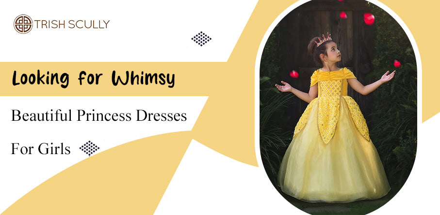 Looking for Whimsy? Beautiful Princess Dresses for Girls Looking for Whimsy? Beautiful Princess Dresses for Girls