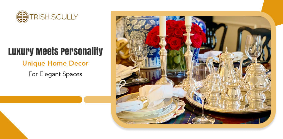 Luxury Meets Personality: Unique Home Decor for Elegant Spaces