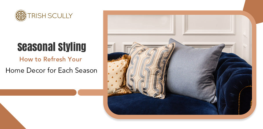 Seasonal Styling: How to Refresh Your Home Decor for Each Season