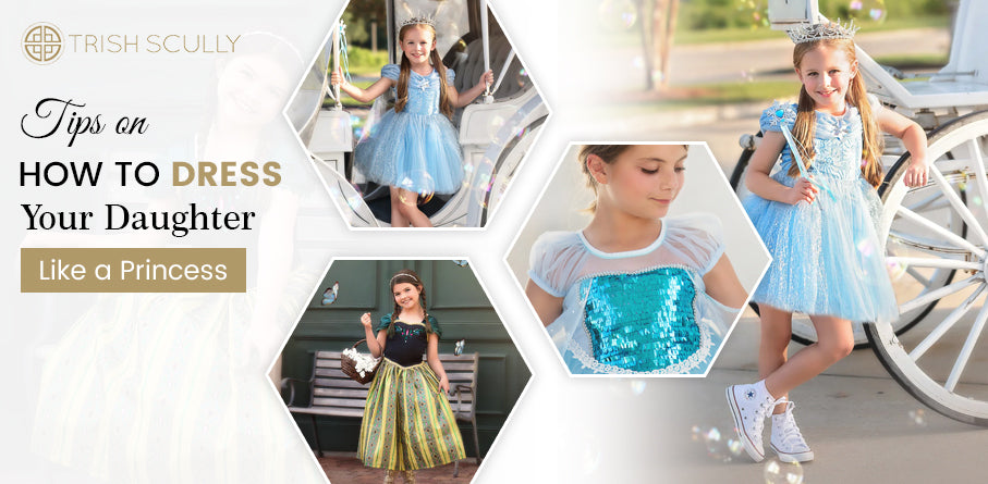 Tips on How to Dress Your Daughter Like a Princess Tips on How to Dress Your Daughter Like a Princess