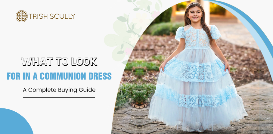 What to Look for in a Communion Dress: A Complete Buying Guide