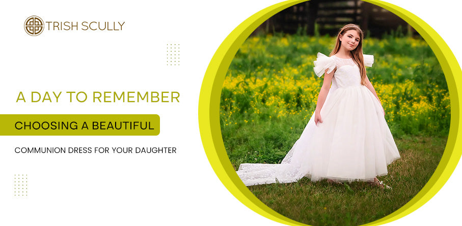 A Day to Remember: Choosing a Beautiful Communion Dress for Your Daughter