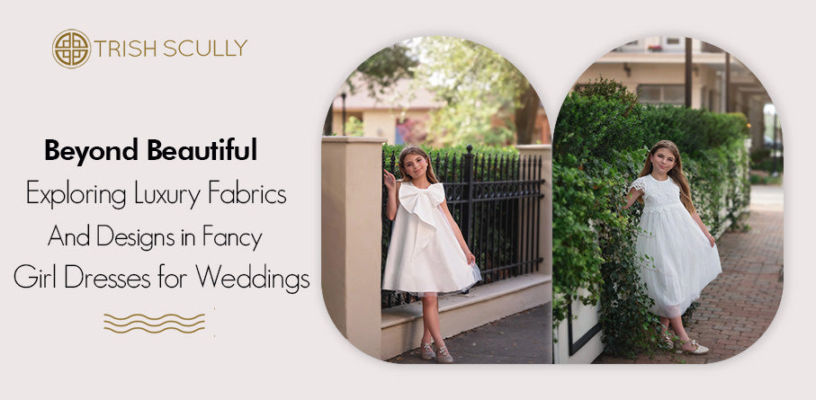 Beyond Beautiful: Exploring Luxury Fabrics and Designs in Fancy Girl Dresses for Weddings