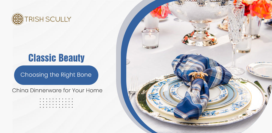 Choosing the Right Bone China Dinnerware for Your Home
