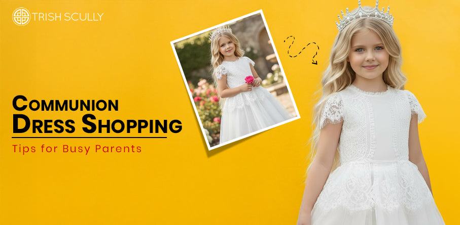 Communion Dress Shopping Tips for Busy Parents