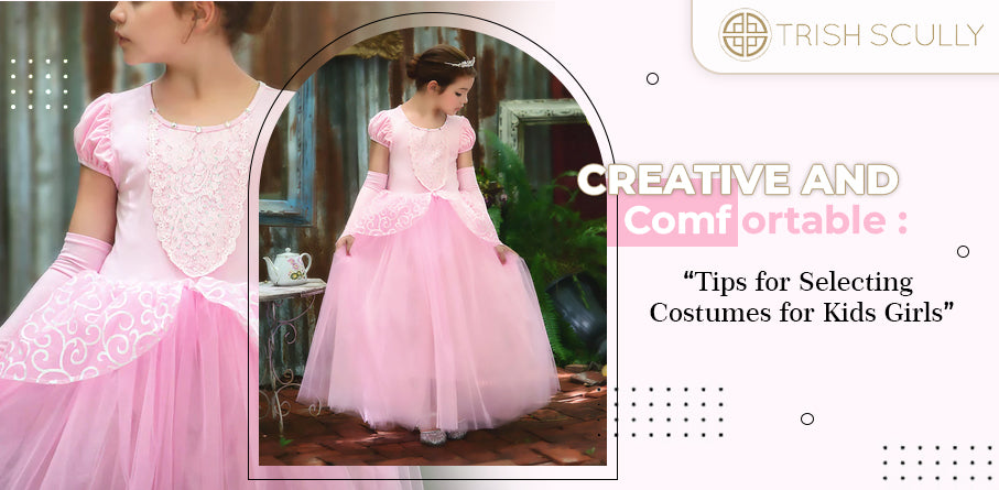 Creative and Comfortable: Tips for Selecting Costumes for Kids Girls
