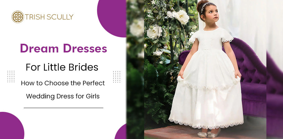 Dream Dresses for Little Brides: How to Choose the Perfect Wedding Dress for Girls?