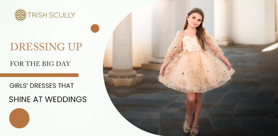 Dressing Up for the Big Day: Girls’ Dresses That Shine at Weddings