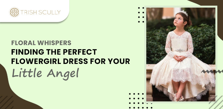 Floral Whispers: Finding the Perfect Flower Girl Dress for Your Little Angel