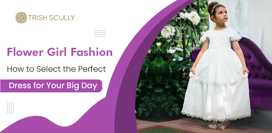 Flower Girl Fashion: How to Select the Perfect Dress for Your Big Day