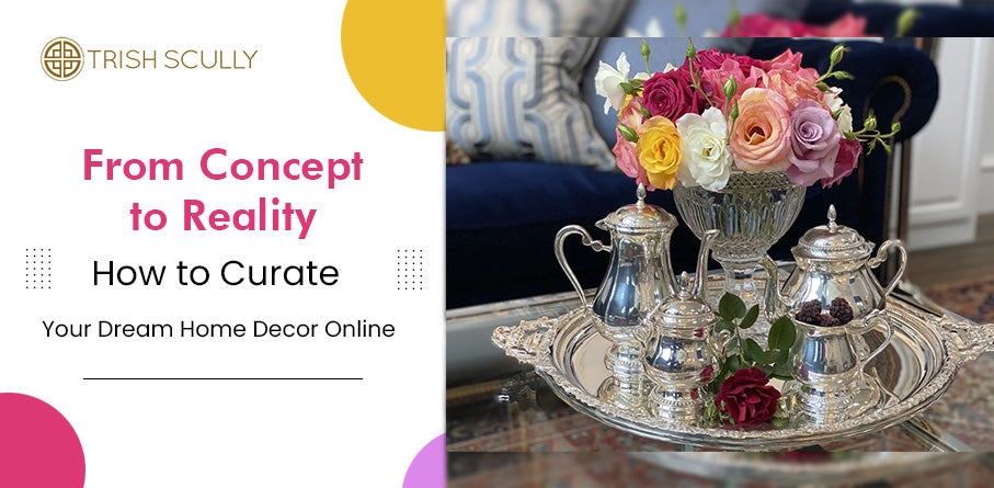 From Concept to Reality: How to Curate Your Dream Home Decor Online