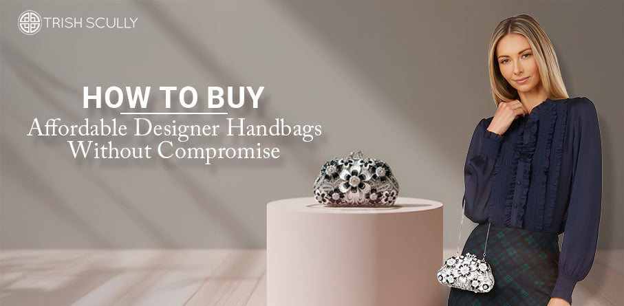 How to Buy Affordable Designer Handbags Without Compromise