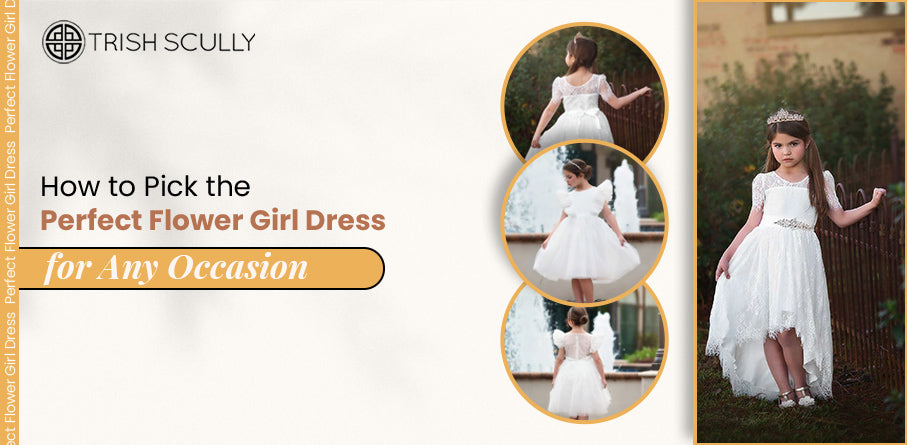 How to Pick the Perfect Flower Girl Dress for Any Occasion