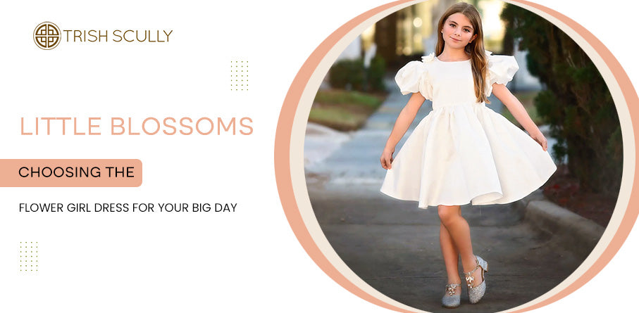 Little Blossoms: Choosing the Best Flower Girl Dress for Your Big Day
