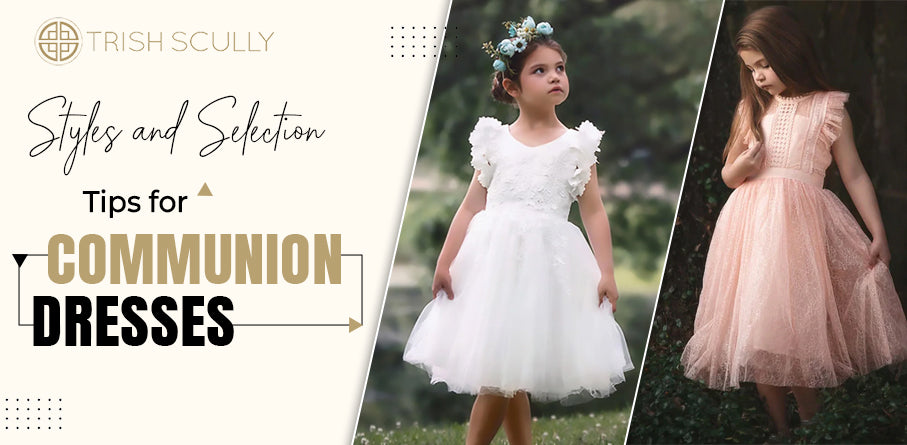 Styles and Selection Tips for Communion Dresses – TRISH SCULLY