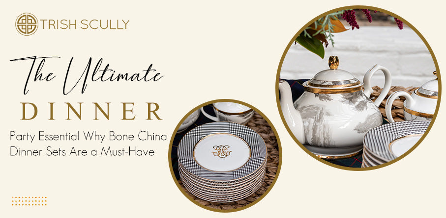The Ultimate Dinner Party Essential: Why Bone China Dinner Sets Are a Must-Have