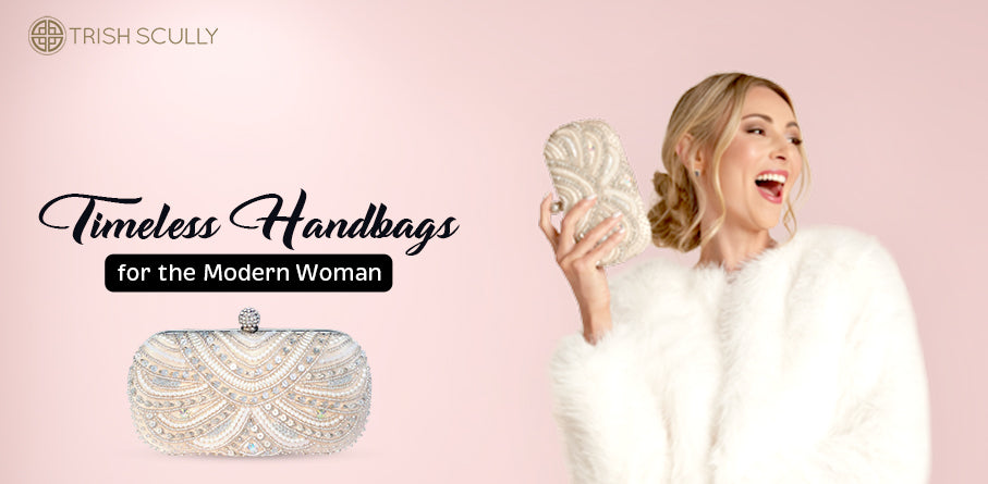 Timeless Handbags for the Modern Woman