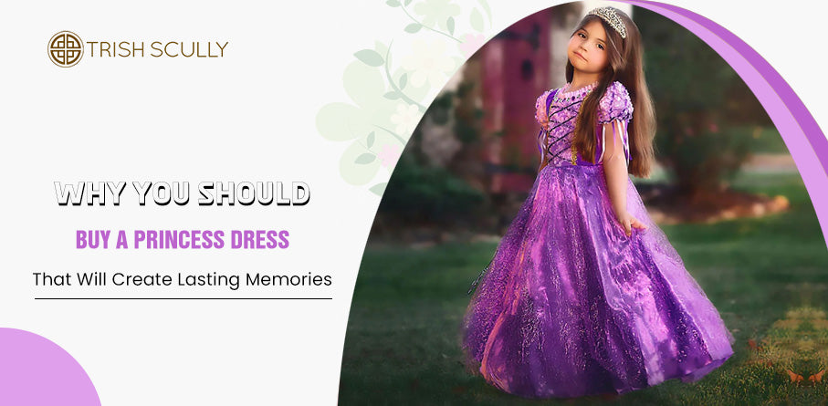 Why You Should Buy a Princess Dress That Will Create Lasting Memories