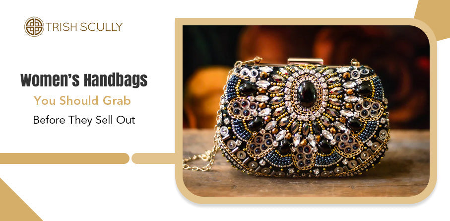 Women’s Handbags You Should Grab Before They Sell Out